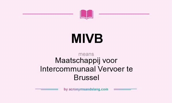 What does MIVB mean? It stands for Maatschappij voor Intercommunaal Vervoer te Brussel