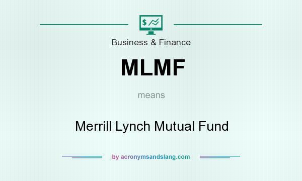 What does MLMF mean? It stands for Merrill Lynch Mutual Fund