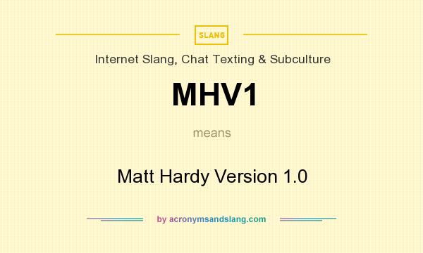 What does MHV1 mean? It stands for Matt Hardy Version 1.0