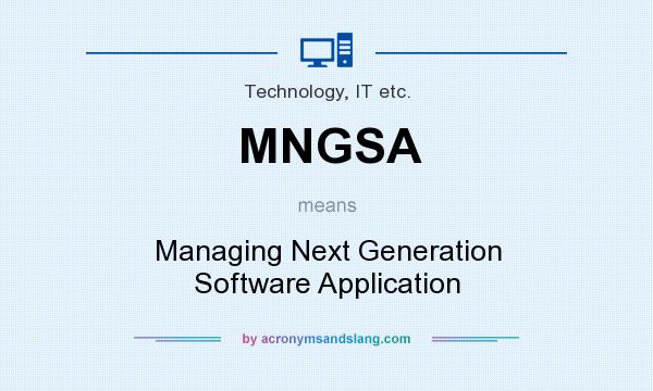 What does MNGSA mean? It stands for Managing Next Generation Software Application