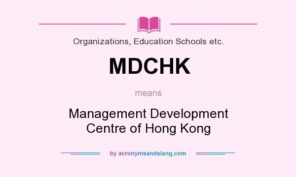 What does MDCHK mean? It stands for Management Development Centre of Hong Kong