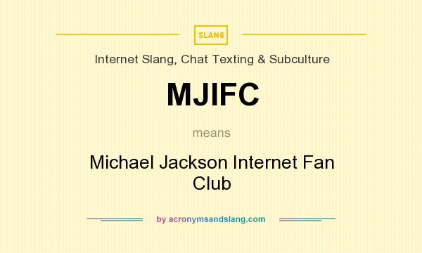 What does MJIFC mean? It stands for Michael Jackson Internet Fan Club