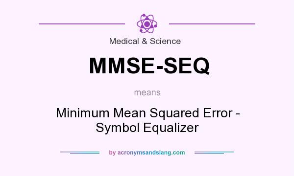 What does MMSE-SEQ mean? It stands for Minimum Mean Squared Error - Symbol Equalizer