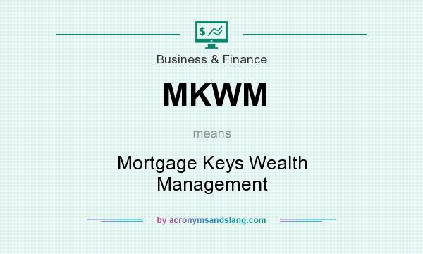 What does MKWM mean? It stands for Mortgage Keys Wealth Management