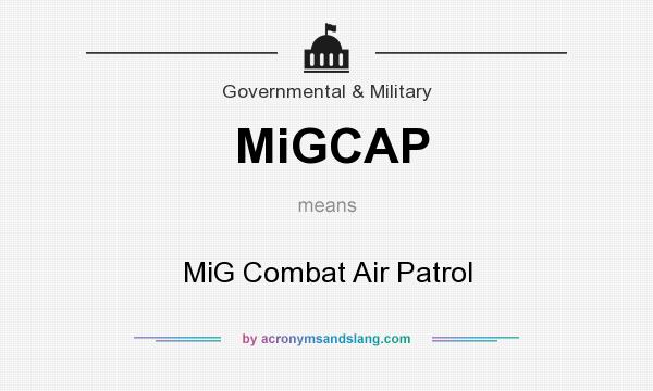 What does MiGCAP mean? It stands for MiG Combat Air Patrol