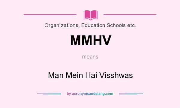 What does MMHV mean? It stands for Man Mein Hai Visshwas