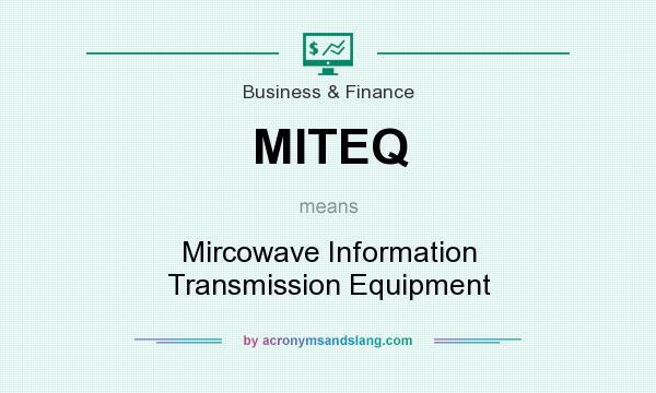 What does MITEQ mean? It stands for Mircowave Information Transmission Equipment