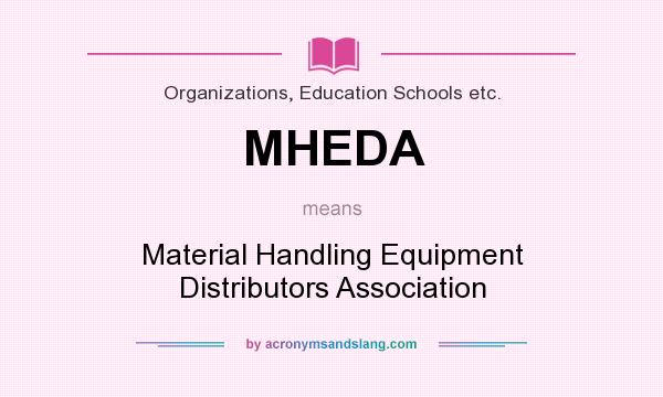 What does MHEDA mean? It stands for Material Handling Equipment Distributors Association