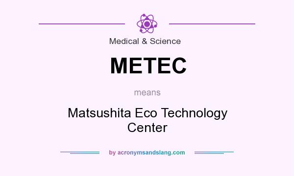 What does METEC mean? It stands for Matsushita Eco Technology Center