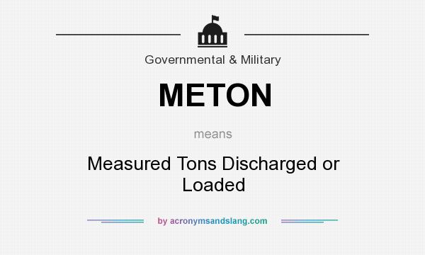 What does METON mean? It stands for Measured Tons Discharged or Loaded