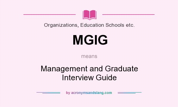 What does MGIG mean? It stands for Management and Graduate Interview Guide