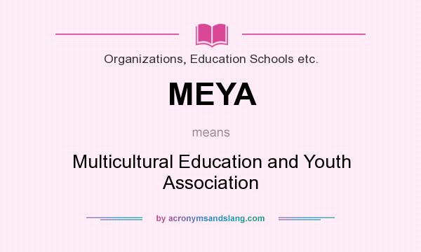 What does MEYA mean? It stands for Multicultural Education and Youth Association