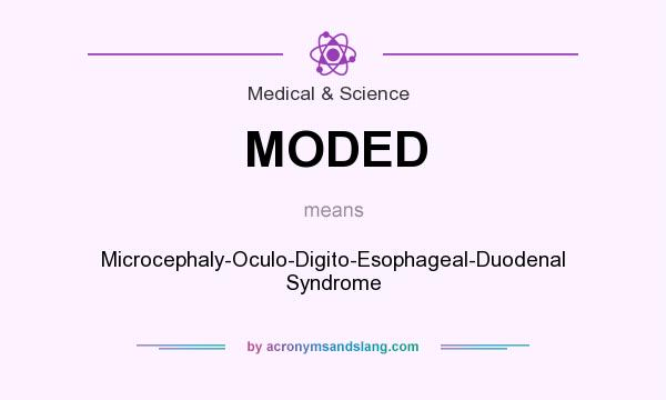 What does MODED mean? It stands for Microcephaly-Oculo-Digito-Esophageal-Duodenal Syndrome