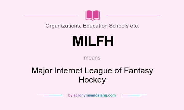 What does MILFH mean? It stands for Major Internet League of Fantasy Hockey