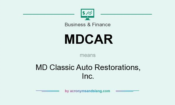 What does MDCAR mean? It stands for MD Classic Auto Restorations, Inc.