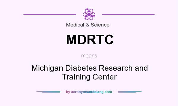 What does MDRTC mean? It stands for Michigan Diabetes Research and Training Center