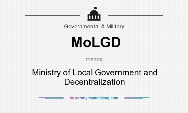 What does MoLGD mean? It stands for Ministry of Local Government and Decentralization