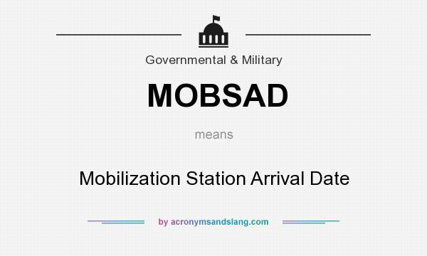 What does MOBSAD mean? It stands for Mobilization Station Arrival Date