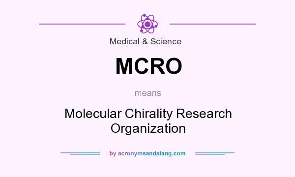 What does MCRO mean? It stands for Molecular Chirality Research Organization