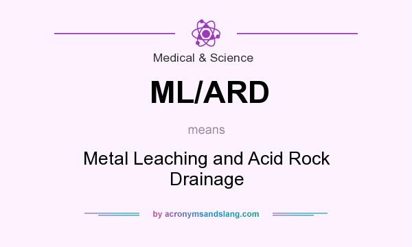 What does ML/ARD mean? It stands for Metal Leaching and Acid Rock Drainage