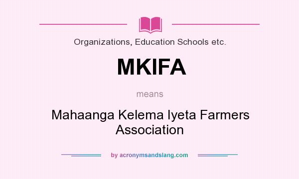 What does MKIFA mean? It stands for Mahaanga Kelema Iyeta Farmers Association