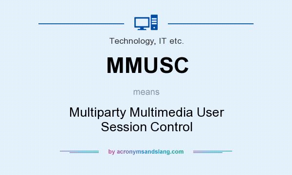What does MMUSC mean? It stands for Multiparty Multimedia User Session Control