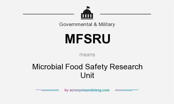 What does MFSRU mean? It stands for Microbial Food Safety Research Unit