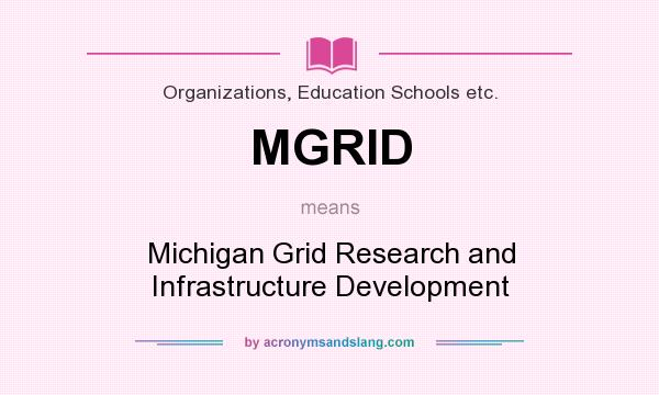 What does MGRID mean? It stands for Michigan Grid Research and Infrastructure Development