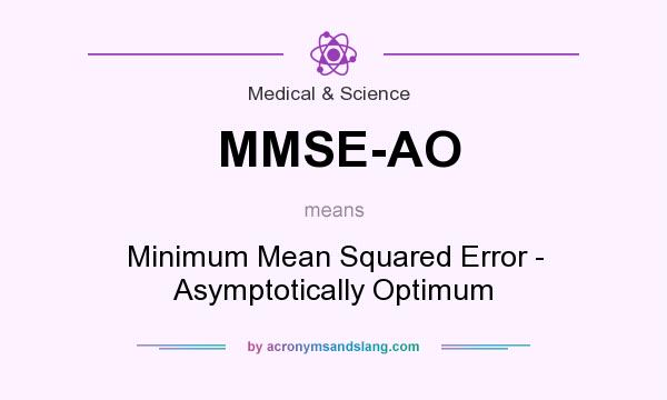What does MMSE-AO mean? It stands for Minimum Mean Squared Error - Asymptotically Optimum