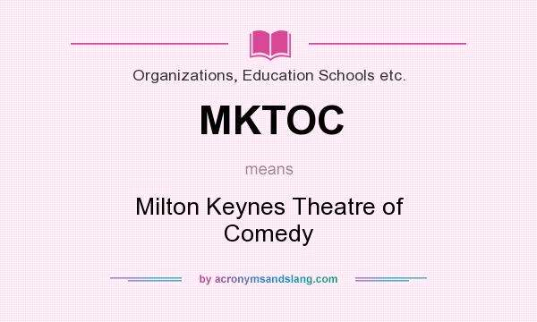 What does MKTOC mean? It stands for Milton Keynes Theatre of Comedy
