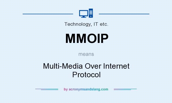 What does MMOIP mean? It stands for Multi-Media Over Internet Protocol