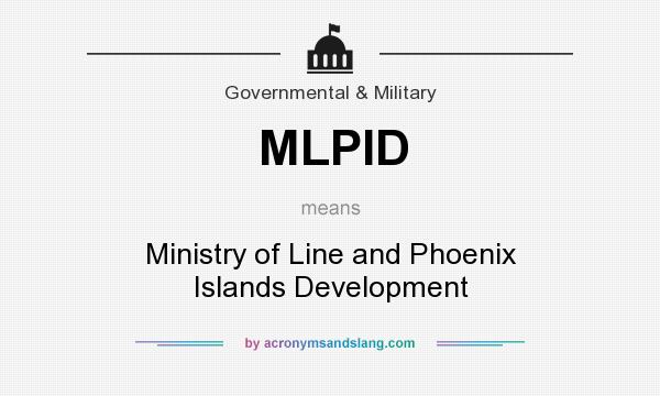 What does MLPID mean? It stands for Ministry of Line and Phoenix Islands Development