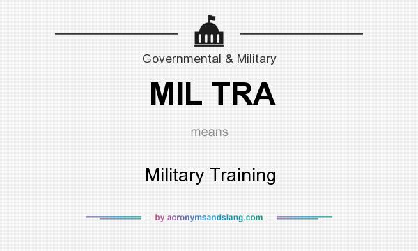 What does MIL TRA mean? It stands for Military Training