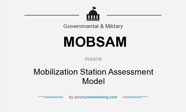 What does MOBSAM mean? It stands for Mobilization Station Assessment Model