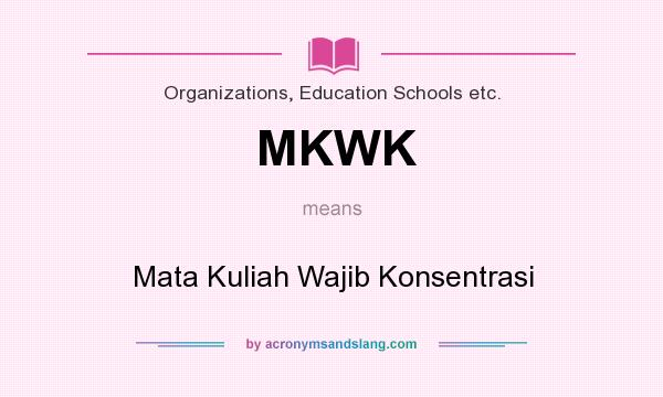 What does MKWK mean? It stands for Mata Kuliah Wajib Konsentrasi