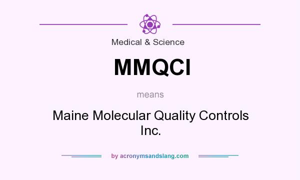What does MMQCI mean? It stands for Maine Molecular Quality Controls Inc.