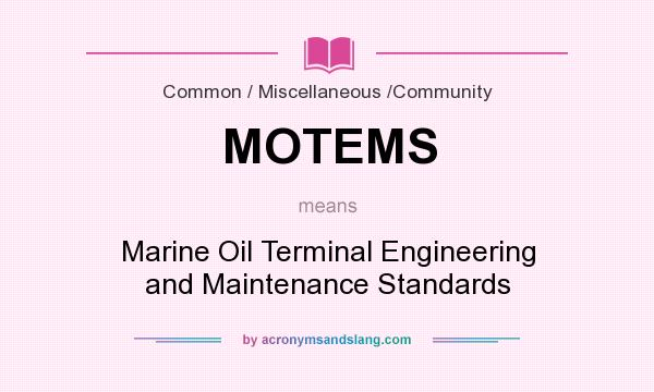 What does MOTEMS mean? It stands for Marine Oil Terminal Engineering and Maintenance Standards
