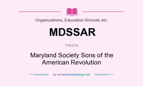 What does MDSSAR mean? It stands for Maryland Society Sons of the American Revolution