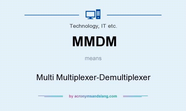 What does MMDM mean? It stands for Multi Multiplexer-Demultiplexer