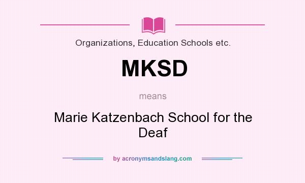 What does MKSD mean? It stands for Marie Katzenbach School for the Deaf