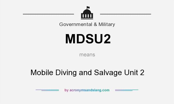 What does MDSU2 mean? It stands for Mobile Diving and Salvage Unit 2