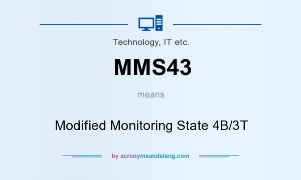 What does MMS43 mean? It stands for Modified Monitoring State 4B/3T