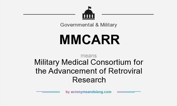 What does MMCARR mean? It stands for Military Medical Consortium for the Advancement of Retroviral Research