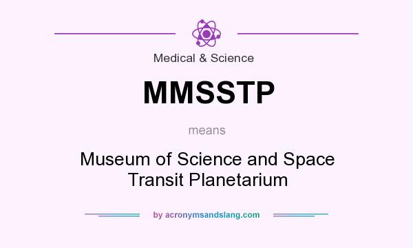 What does MMSSTP mean? It stands for Museum of Science and Space Transit Planetarium