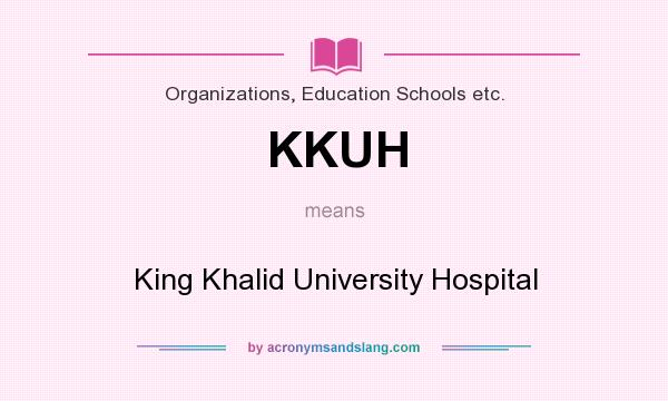 What does KKUH mean? It stands for King Khalid University Hospital