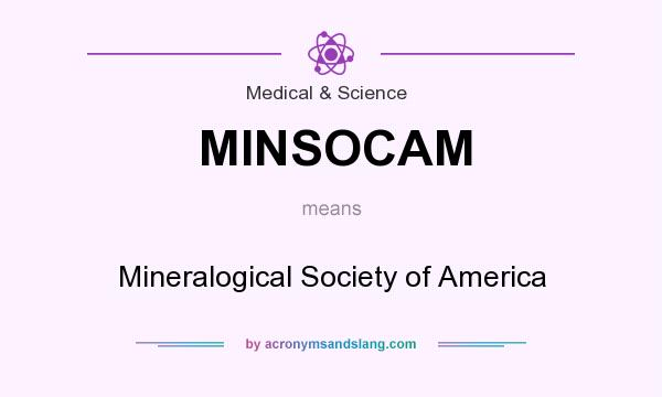What does MINSOCAM mean? It stands for Mineralogical Society of America