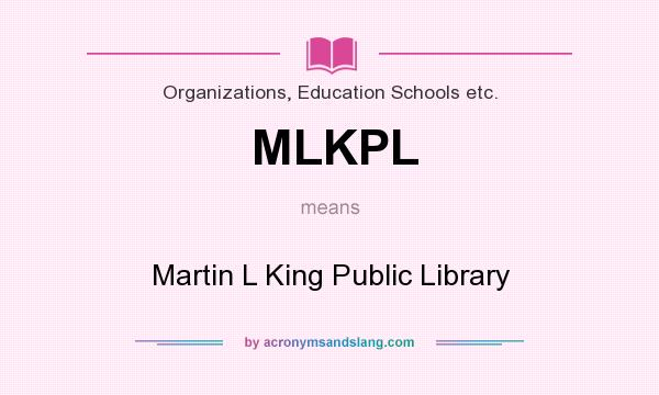 What does MLKPL mean? It stands for Martin L King Public Library
