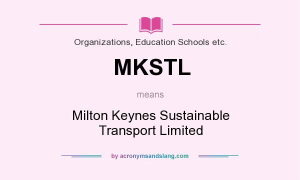 What does MKSTL mean? It stands for Milton Keynes Sustainable Transport Limited