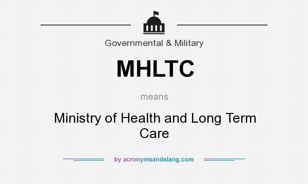 What does MHLTC mean? It stands for Ministry of Health and Long Term Care