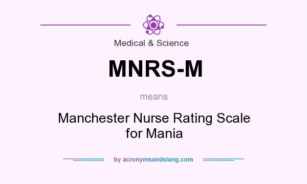 What does MNRS-M mean? It stands for Manchester Nurse Rating Scale for Mania